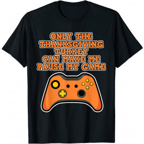 Only The Thanksgiving Turkey - Thanksgiving Gaming T-Shirt
