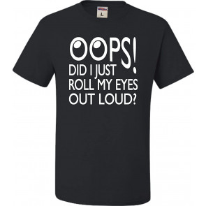 Oops! Did I Just Roll My Eyes Out Loud? T-Shirt