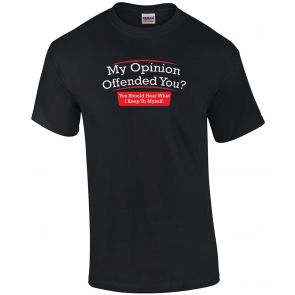 My Opinion Offended You T-Shirt