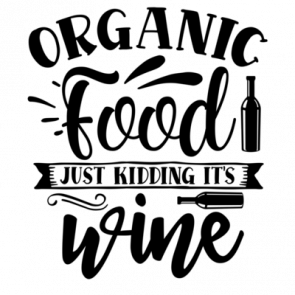 Organic Food Just Kidding Its Wine T-Shirt