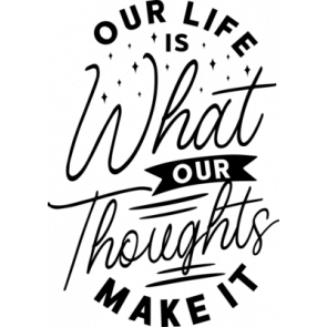 Our Life Is What Our Through Make It T-Shirt