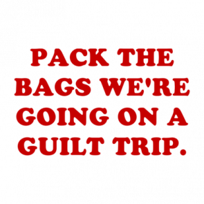 Pack The Bags Were Going On A Guilt Trip Shirt