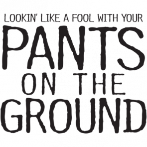 Pants On The Ground Tshirt