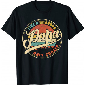 PAPA Like A Grandpa ONLY COOLER T-Shirt