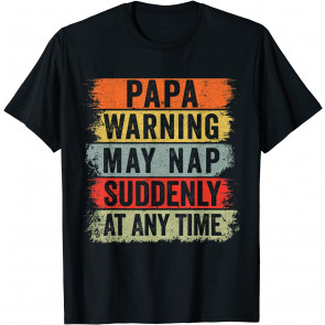 Papa Warning May Nap Suddenly At Any Time T-Shirt