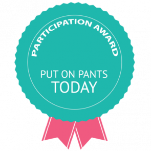 Participation Award  Put On Pants Today  Funny Tshirt