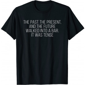 Past Present Future Tense Pun Grammar English Teacher T-Shirt
