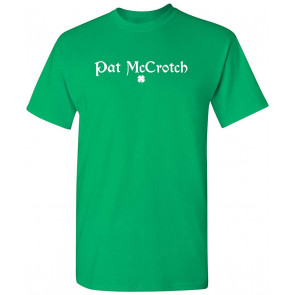 Pat McCrotch St Patricks St Patricks Day Saint Paddy T-Shirt