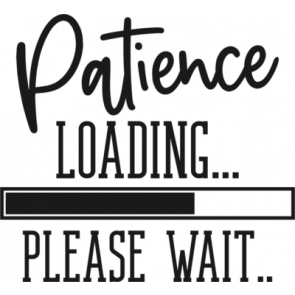 Patience Loading Please Wait T-Shirt