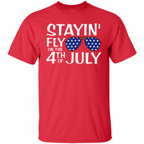 Patriotic Stayin Fly ON The 4TH Of July T-Shirt