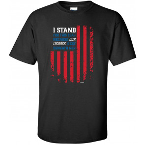 Patriotic USA I Stand For This Flag Because Our Heroes Rest Beneath Her T-Shirt