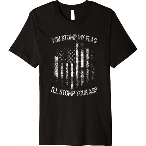 Patriotic You Stomp My Flag, I'll Stomp Your Ass Distressed T-Shirt