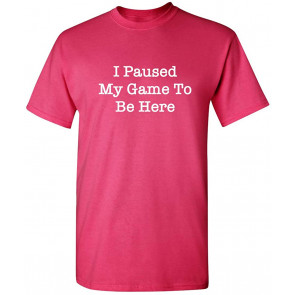 Paused My Game Video Game T-Shirt