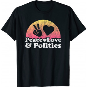 Peace Love And Politics Political T-Shirt