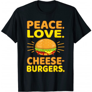 Peace Love Cheeseburgers Hamburger Burger Food Lover T-Shirt