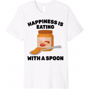 Peanut Butter - Happiness Is Eating With A Spoon - Sandwich T-Shirt