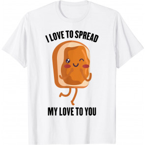 Peanut Butter - I Love To Spread My Love To You - Sandwich T-Shirt