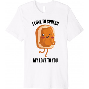 Peanut Butter - I Love To Spread My Love To You - Sandwich T-Shirt
