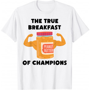 Peanut Butter - The True Breakfast Of Champions - Sandwich T-Shirt