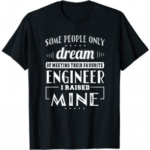 People Dream Of Meeting Their Favorite Engineer T-Shirt