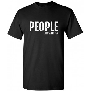 People Not A Big Fan T-Shirt