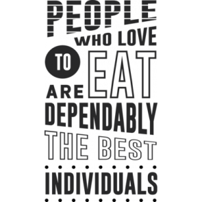 People Who Love To Eat Are Dependably The Best Individuals T-Shirt