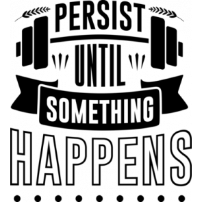 Persist Until Something Happens T-Shirt