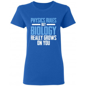 Physics Rules But Biology T-Shirt