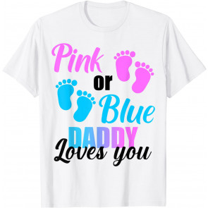 Pink Or Blue Daddy Loves You  T-Shirt