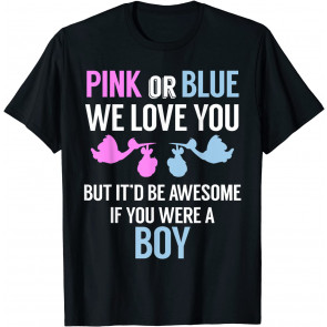 Pink Or Blue We Love You... -Funny Gender Reveal T T-Shirt