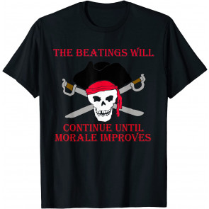 Pirates The Beatings Will Continue Until Morale Improves T-Shirt