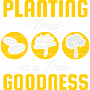 Planting Trees Is A Goodness T-Shirt