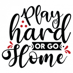 Play Hard Or Go Home 01 T-Shirt