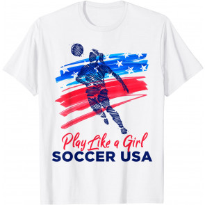 Play Like A Girl USA Soccer Team  T-Shirt