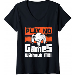 Play No Games Without Me - Gaming & T-Shirt