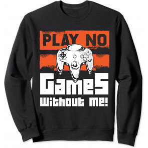 Play No Games Without Me - Gaming & T-Shirt