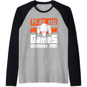 Play No Games Without Me - Gaming & T-Shirt