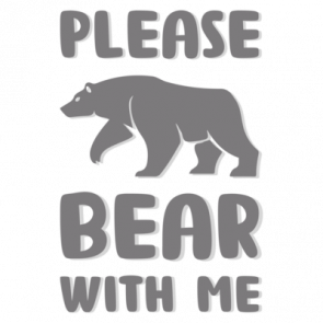 Please Bear With Me  Pun Tshirt