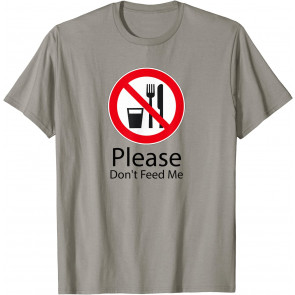 Please Don't Feed Me T-Shirt
