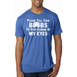 Please Tell Your Boobs To Stop Staring At My Eyes Humor T-Shirt