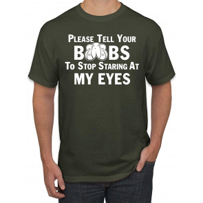 Please Tell Your Boobs To Stop Staring At My Eyes Humor T-Shirt