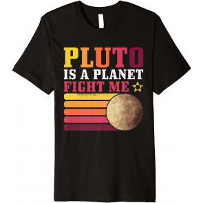 Pluto Is A Planet Fight Me Pluto Lover T-Shirt