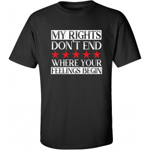 Political My Rights Don't End Where Your Feelings Begin T-Shirt