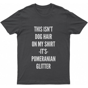 Pomeranian This Isn T Lovely Dog Hair N My It Pomeranian Glitter Dog T T-Shirt