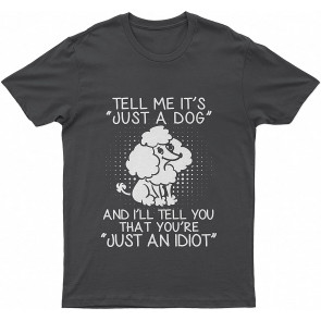 Poodle Tell Me It's A Lovely Dog I'll Tell That You're An Idiot Dog T T-Shirt
