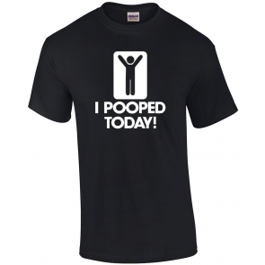 I Pooped Today Funny T-Shirt