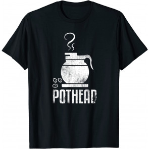Pothead Pot Head Coffee Java Lover Gift T-Shirt
