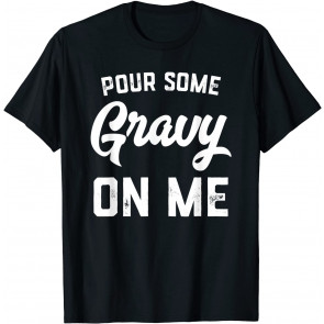 Pour Some Gravy On Me Turkey T-Shirt