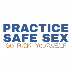 Practice Safe Sex  Go Fuck Yourself Tshirt