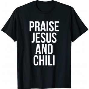 Praise Jesus And Chili T-Shirt